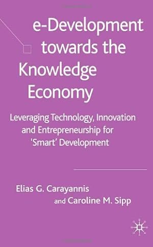 Seller image for e-Development toward the Knowledge Economy : Leveraging Technology, Innovation and Entrepreneurship for 'Smart' Development by Elias G. Carayannis, Caroline M. Sipp [Hardcover ] for sale by booksXpress