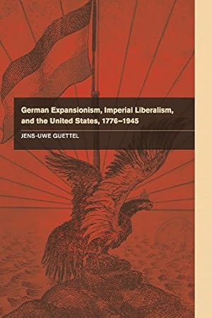 Immagine del venditore per German Expansionism, Imperial Liberalism and the United States, 1776-1945 by Guettel, Professor Jens-Uwe [Paperback ] venduto da booksXpress