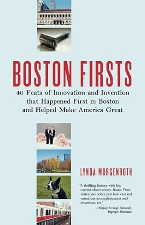 Seller image for Boston Firsts: 40 Feats of Innovation and Invention That Happened First in Boston and Helped Make America Great by Morgenroth, Lynda [Paperback ] for sale by booksXpress