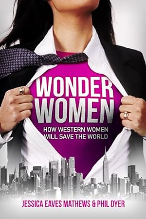 Bild des Verkufers fr Wonder Women: How Western Women Will Save the World by Jessica Eaves Mathews, Phil Dyer [Paperback ] zum Verkauf von booksXpress