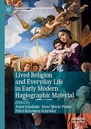 Image du vendeur pour Lived Religion and Everyday Life in Early Modern Hagiographic Material (Palgrave Studies in the History of Experience) [Hardcover ] mis en vente par booksXpress