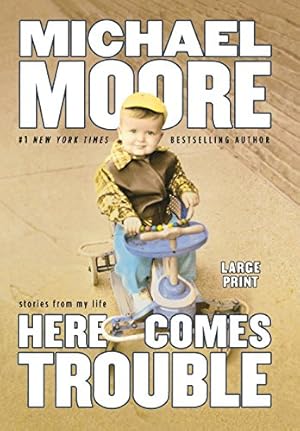 Seller image for Here Comes Trouble: Stories from My Life by Moore, Michael [Hardcover ] for sale by booksXpress