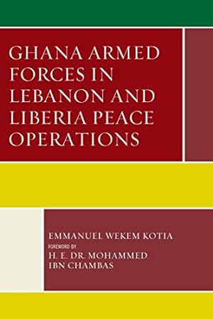 Imagen del vendedor de Ghana Armed Forces in Lebanon and Liberia Peace Operations (Conflict and Security in the Developing World) by Kotia, Emmanuel Wekem [Paperback ] a la venta por booksXpress