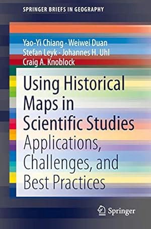 Immagine del venditore per Using Historical Maps in Scientific Studies: Applications, Challenges, and Best Practices (SpringerBriefs in Geography) by Chiang, Yao-Yi, Duan, Weiwei, Leyk, Stefan, Uhl, Johannes H., Knoblock, Craig A. [Paperback ] venduto da booksXpress