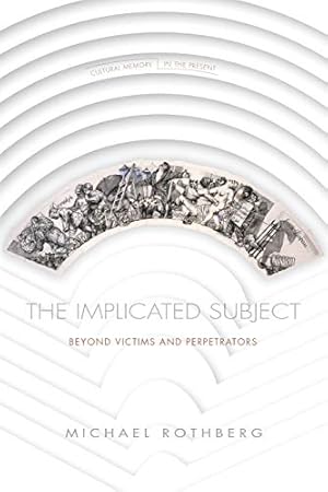 Immagine del venditore per The Implicated Subject: Beyond Victims and Perpetrators (Cultural Memory in the Present) by Rothberg, Michael [Paperback ] venduto da booksXpress