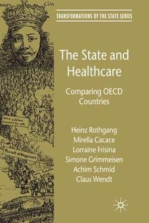Imagen del vendedor de The State and Healthcare: Comparing OECD Countries (Transformations of the State) by Rothgang, H., Cacace, M., Frisina, Lorraine, Grimmeisen, Simone, Schmid, Achim, Wendt, C. [Paperback ] a la venta por booksXpress