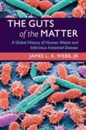 Seller image for The Guts of the Matter: A Global History of Human Waste and Infectious Intestinal Disease (Studies in Environment and History) by Webb Jr, James L. A. [Paperback ] for sale by booksXpress