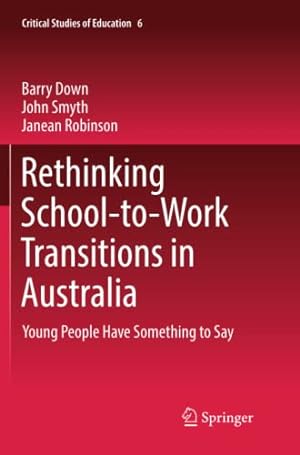 Imagen del vendedor de Rethinking School-to-Work Transitions in Australia: Young People Have Something to Say (Critical Studies of Education) by Down, Barry, Smyth, John, Robinson, Janean [Paperback ] a la venta por booksXpress