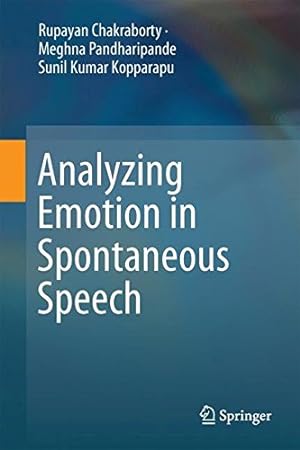 Seller image for Analyzing Emotion in Spontaneous Speech by Chakraborty, Rupayan, Pandharipande, Meghna, Kopparapu, Sunil Kumar [Hardcover ] for sale by booksXpress