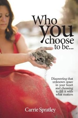Image du vendeur pour Who You Choose to Be: Discovering That Unknown Space in Your Heart and Choosing to Fill It with What Matters [Soft Cover ] mis en vente par booksXpress