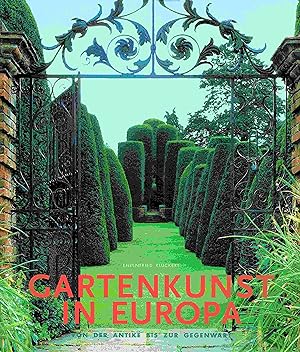 Bild des Verkufers fr Gartenkunst in Europa. Von der Antike bis zur Gegenwart. zum Verkauf von Antiquariat Bernhardt