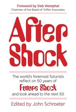 Seller image for After Shock: The Worldâ  s Foremost Futurists Reflect on 50 Years of Future Shockâ  and Look Ahead to the Next 50 by Kurzweil, Ray, Gilder, George, Rees, Martin, Gingrich, Newt, Kay, Alan, Brin, David, Bronson, Po [Hardcover ] for sale by booksXpress