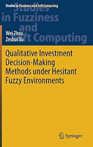 Seller image for Qualitative Investment Decision-Making Methods under Hesitant Fuzzy Environments (Studies in Fuzziness and Soft Computing) by Zhou, Wei, Xu, Zeshui [Hardcover ] for sale by booksXpress