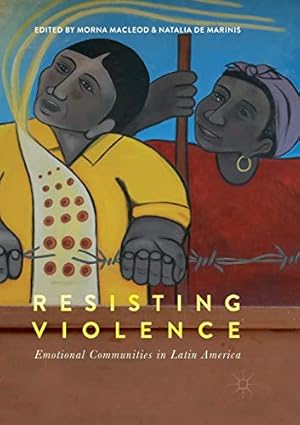 Bild des Verkufers fr Resisting Violence: Emotional Communities in Latin America [Paperback ] zum Verkauf von booksXpress