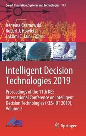 Seller image for Intelligent Decision Technologies 2019: Proceedings of the 11th KES International Conference on Intelligent Decision Technologies (KES-IDT 2019), Volume 2 (Smart Innovation, Systems and Technologies) [Hardcover ] for sale by booksXpress