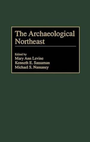 Seller image for The Archaeological Northeast by Levine, Mary Ann, Nassaney, Michael, Sassaman, Kenneth E. [Hardcover ] for sale by booksXpress