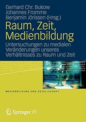 Seller image for Raum, Zeit, Medienbildung: Untersuchungen zu medialen Veränderungen unseres Verhältnisses zu Raum und Zeit (Medienbildung und Gesellschaft) (German Edition) [Soft Cover ] for sale by booksXpress