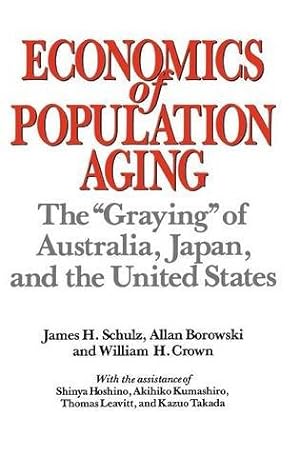 Seller image for Economics of Population Aging: The Graying of Australia, Japan, and the United States by Borowski, Allan, Crown, William H., Schulz, James H. [Hardcover ] for sale by booksXpress