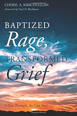 Seller image for Baptized Rage, Transformed Grief: I Got Through, So Can You by Kirk-Duggan, Dr. Cheryl A. [Paperback ] for sale by booksXpress