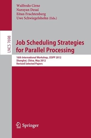 Seller image for Job Scheduling Strategies for Parallel Processing: 16th International Workshop, JSSPP 2012, Shanghai, China, May 25, 2012. Revised Selected Papers (Lecture Notes in Computer Science) [Paperback ] for sale by booksXpress