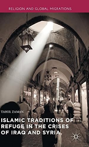 Seller image for Islamic Traditions of Refuge in the Crises of Iraq and Syria (Religion and Global Migrations) by Zaman, Tahir [Hardcover ] for sale by booksXpress