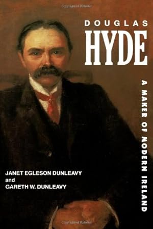 Seller image for Douglas Hyde: A Maker of Modern Ireland by Dunleavy, Janet Egleson, Dunleavy, Gareth W. [Hardcover ] for sale by booksXpress