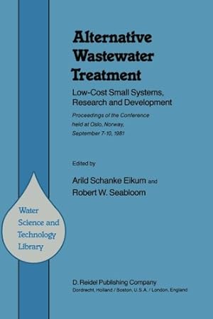 Seller image for Alternative Wastewater Treatment: Low-Cost Small Systems, Research and Development Proceedings of the Conference held at Oslo, Norway, September 710, 1981 (Water Science and Technology Library) [Paperback ] for sale by booksXpress