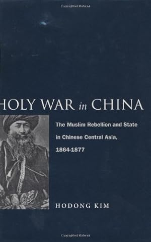 Immagine del venditore per Holy War in China: The Muslim Rebellion and State in Chinese Central Asia, 1864-1877 by Hodong Kim [Hardcover ] venduto da booksXpress