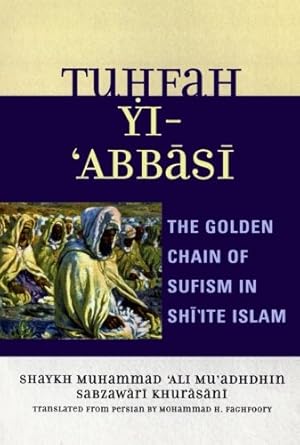 Bild des Verkufers fr Tuhfah-yi 'Abbasi: The Golden Chain of Sufism in Shi'ite Islam [Paperback ] zum Verkauf von booksXpress