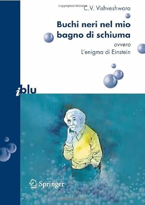 Seller image for Buchi neri nel mio bagno di schiuma ovvero l'enigma di Einstein (I blu) (Italian Edition) by Vishveshwara, C.V. [Paperback ] for sale by booksXpress