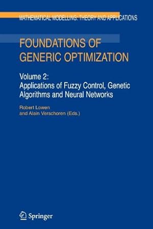 Seller image for Foundations of Generic Optimization: Volume 2: Applications of Fuzzy Control, Genetic Algorithms and Neural Networks (Mathematical Modelling: Theory and Applications) [Paperback ] for sale by booksXpress