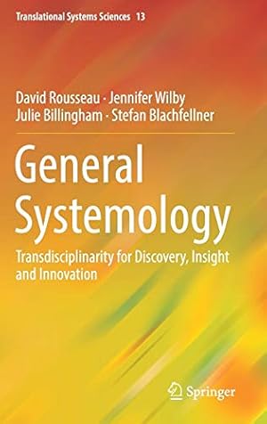 Imagen del vendedor de General Systemology: Transdisciplinarity for Discovery, Insight and Innovation (Translational Systems Sciences) by Rousseau, David, Wilby, Jennifer, Billingham, Julie, Blachfellner, Stefan [Hardcover ] a la venta por booksXpress