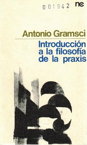 Imagen del vendedor de Introduccin a la filosofa de la praxis. [Seleccin y traduccin de J. Sol-Tura hecha sobre la Antologia degli scritti de A. Gramsci] a la venta por La Librera, Iberoamerikan. Buchhandlung