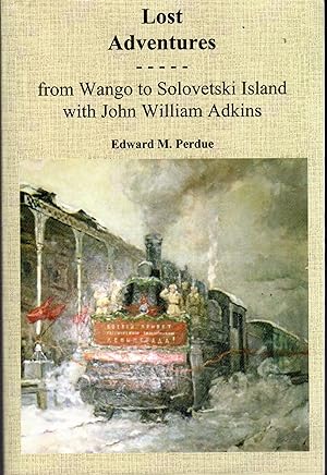 Imagen del vendedor de Lost Adventures: From Wango to Solovetski Island with John William Adkins a la venta por Dorley House Books, Inc.