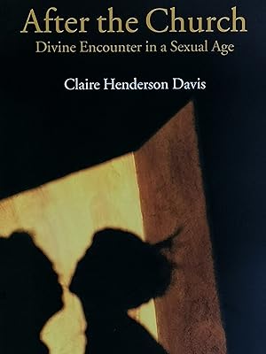 Seller image for After the Church: Divine Encounter in a Sexual Age for sale by Literaticus