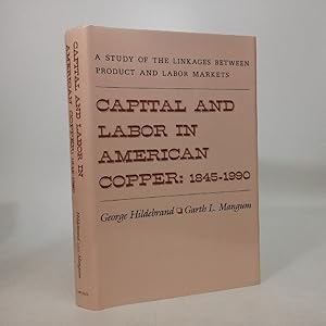 Imagen del vendedor de Capital and Labor in American Copper, 1845-1990: A Study of the Linkages between Product and Labor Markets (Wertheim Publications in Industrial Relations) a la venta por Queen City Books