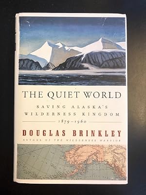 The Quiet World: Saving Alaska's Wilderness Kingdom, 1879-1960