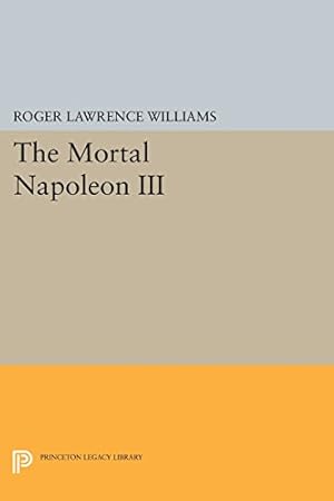 Imagen del vendedor de The Mortal Napoleon III (Princeton Legacy Library) by Williams, Roger Lawrence [Paperback ] a la venta por booksXpress