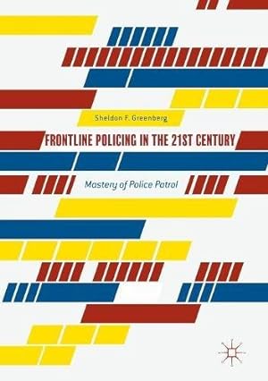 Imagen del vendedor de Frontline Policing in the 21st Century: Mastery of Police Patrol by Greenberg, Sheldon F. F. [Paperback ] a la venta por booksXpress