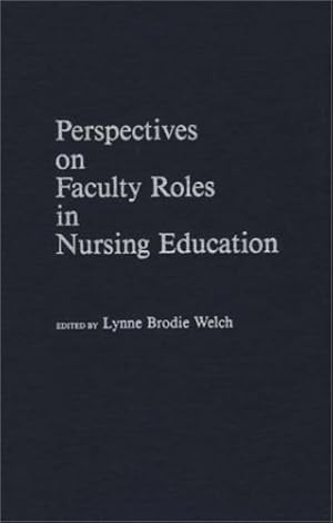 Image du vendeur pour Perspectives on Faculty Roles in Nursing Education: by Welch, Lynne B. [Hardcover ] mis en vente par booksXpress