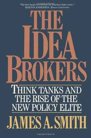 Seller image for The Idea Brokers: Think Tanks And The Rise Of The New Policy Elite by Smith, James A. [Paperback ] for sale by booksXpress