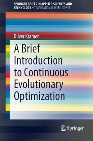 Seller image for A Brief Introduction to Continuous Evolutionary Optimization (SpringerBriefs in Applied Sciences and Technology) by Kramer, Oliver [Paperback ] for sale by booksXpress