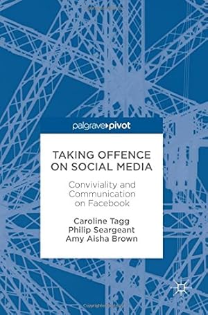 Immagine del venditore per Taking Offence on Social Media: Conviviality and Communication on Facebook by Tagg, Caroline, Seargeant, Philip, Brown, Amy Aisha [Hardcover ] venduto da booksXpress