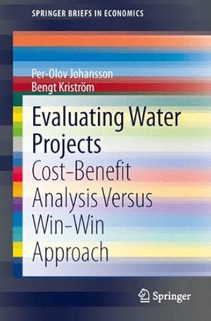 Imagen del vendedor de Evaluating Water Projects: Cost-Benefit Analysis Versus Win-Win Approach (SpringerBriefs in Economics) by Johansson, Per-Olov [Paperback ] a la venta por booksXpress