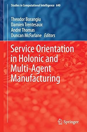 Imagen del vendedor de Service Orientation in Holonic and Multi-Agent Manufacturing (Studies in Computational Intelligence) [Hardcover ] a la venta por booksXpress