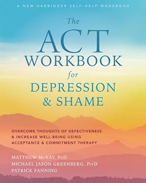 Seller image for Act Workbook for Depression & Shame : Overcome Thoughts of Defectiveness & Increase Well-Being Using Acceptance & Commitment Therapy for sale by GreatBookPricesUK