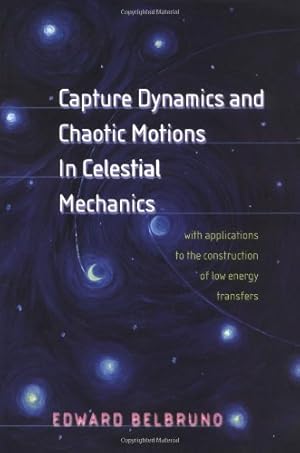 Seller image for Capture Dynamics and Chaotic Motions in Celestial Mechanics: With Applications to the Construction of Low Energy Transfers by Belbruno, Edward [Hardcover ] for sale by booksXpress