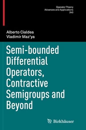 Imagen del vendedor de Semi-bounded Differential Operators, Contractive Semigroups and Beyond (Operator Theory: Advances and Applications) by Cialdea, Alberto, Maz'ya, Vladimir [Paperback ] a la venta por booksXpress