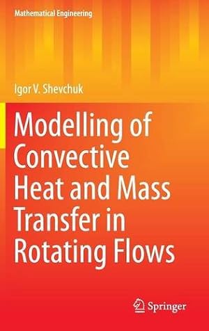 Imagen del vendedor de Modelling of Convective Heat and Mass Transfer in Rotating Flows (Mathematical Engineering) by Shevchuk, Igor V. [Hardcover ] a la venta por booksXpress