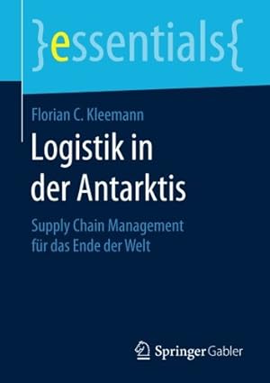 Seller image for Logistik in der Antarktis: Supply Chain Management für das Ende der Welt (essentials) (German Edition) by Kleemann, Florian C. [Paperback ] for sale by booksXpress